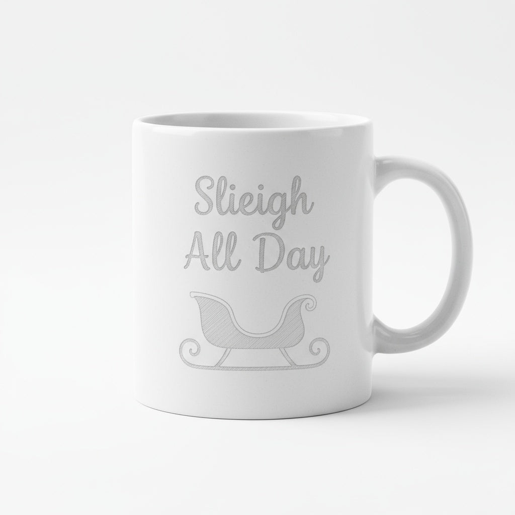 Sleigh All Day - Laser Etched Christmas Coffee Mug | Holiday Gift for Coffee Lovers